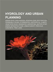 Hydrology and urban planning Green roof, Rain garden, Riparian zone restoration, Permeable paving, Stormwater,1157404871,9781157404873