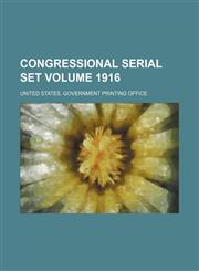 Congressional serial set Volume 1916,1130682870,9781130682878