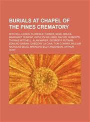 Burials at Chapel of the Pines Crematory Mitchell Leisen, Florence Turner, Nigel Bruce, Margaret Dumont, Kathlyn Williams, Rachel Roberts, Thomas Mitchell, Alan Napier, George P. Putnam, Edmund Gwenn, Gregory La Cava, Tom Conway, William Nicholas Selig,1234642905,9781234642907