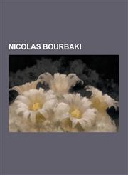 Nicolas Bourbaki Alexander Grothendieck, Armand Borel, Charles Ehresmann, Claude Chevalley, Francois Bruhat, Henri Cartan, Hyman Bass,,123083740X,9781230837406