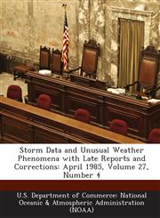 Storm Data and Unusual Weather Phenomena with Late Reports and Corrections April 1985, Volume 27, Number 4,1288653557,9781288653553