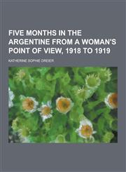 Five Months in the Argentine from a Woman's Point of View, 1918 to 1919,1230344268,9781230344263