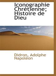 Iconographie Chrétienne; Histoire de Dieu,1110787669,9781110787661