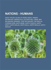 Nations - Humans Adolf Hitler, Allies of World War II, Anakin Skywalker, Anakin Solo, B-25 Mitchell, Bene, Ben Skywalker, Brandei, Cade,1234772469,9781234772468
