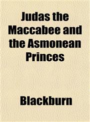 Judas the Maccabee and the Asmonean Princes,1152357514,9781152357518