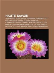 Haute-Savoie Thị trấn của Haute-Savoie, Hồ Genève, Chamonix, Xã của tỉnh Haute-Savoie, Le Grand-Bornand, Étrembières, Évian-les-Bains, Morzine,1233870254,9781233870257
