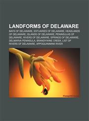 Landforms of Delaware Bays of Delaware, Estuaries of Delaware, Headlands of Delaware, Islands of Delaware, Peninsulas of Delaware,1157866514,9781157866510