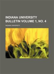 Indiana University bulletin Volume 1, no. 4,1154537730,9781154537734