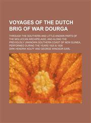 Voyages of the Dutch Brig of War Dourga; Through the Southern and Little-Known Parts of the Moluccan Archipelago, and Along the Previously Unknown Southern Coast of New Guinea, Performed During the Years 1825 & 1826,115041510X,9781150415104