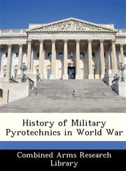 History of Military Pyrotechnics in World War,1249917433,9781249917434