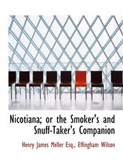 Nicotiana; or the Smoker's and Snuff-Taker's Companion,1140435329,9781140435327
