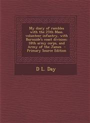 My Diary of Rambles with the 25th Mass. Volunteer Infantry, with Burnside's Coast Division; 18th Army Corps, and Army of the James - Primary Source Ed,1295343606,9781295343607