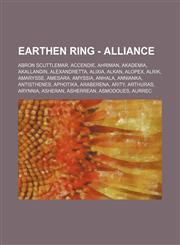 Earthen Ring - Alliance Abron Scuttlemar, Accendie, Ahriman, Akademia, Akallandin, Alexandretta, Alixia, Alkan, Alopex, Alrik, Amarysse, Amesara, Amyssia, Anhala, Annianka, Antisthenes, Aphotika, Araberena, Arity, Arthuras, Arynnia, Asheran, Asherrean, A,1234740931,9781234740931