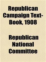 Republican Campaign Text-Book, 1908,1152243764,9781152243767