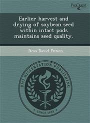 Earlier harvest and drying of soybean seed within intact pods maintains seed quality.,124346562X,9781243465627