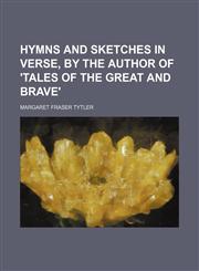 Hymns and sketches in verse, by the author of 'Tales of the great and brave',1151716138,9781151716132