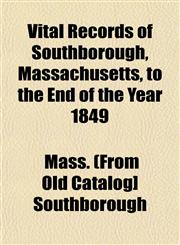 Vital Records of Southborough, Massachusetts, to the End of the Year 1849,1153202360,9781153202367