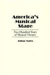 America's Musical Stage Two Hundred Years of Musical Theatre,0275927148,9780275927141