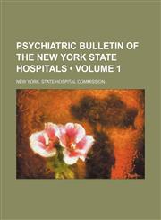 Psychiatric Bulletin of the New York State Hospitals (Volume 1),115037229X,9781150372292