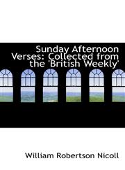 Sunday Afternoon Verses Collected from the 'British Weekly',1116855895,9781116855890