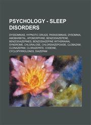 Psychology - Sleep disorders Dyssomnias, Hypnotic drugs, Parasomnias, Dysomnia, Amobarbital, Apomorphine, Benzodiazepene, Benzodiazepines, Benzodiazepine withdrawal syndrome, Chloralose, Chlordiazepoxide, Clobazam, Clonazepam, Clorazepate, Codeine, Cyclo,1234860813,9781234860813