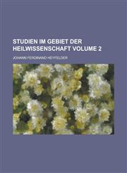 Studien im Gebiet der Heilwissenschaft Volume 2,1230130985,9781230130989