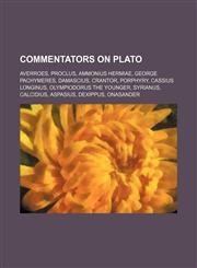 Commentators on Plato Averroes, Proclus, Ammonius Hermiae, George Pachymeres, Damascius, Crantor, Porphyry, Cassius Longinus,1155435702,9781155435701