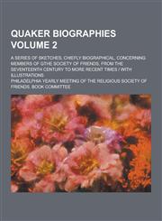 Quaker Biographies; A Series of Sketches, Chiefly Biographical, Concerning Members of Gthe Society of Friends, from the Seventeenth Century to More Re,1230371427,9781230371429