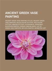 Ancient Greek vase painting Ancient Greek vase-painting styles, Ancient Greek vase painters, Black-figure pottery, Red-figure pottery, Minoan pottery, Euphronios, Hermonax, Kleophon Painter, Exekias, Minyan ware,1157767540,9781157767541