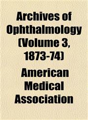 Archives of Ophthalmology (Volume 3, 1873-74),1153246406,9781153246408