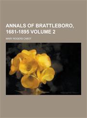 Annals of Brattleboro, 1681-1895 Volume 2,1230448179,9781230448176