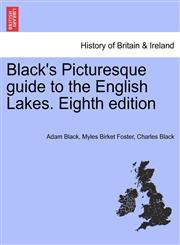 Black's Picturesque guide to the English Lakes. Eighth edition,1241411190,9781241411190