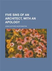 Five Sins of an Architect, with an Apology,1152759213,9781152759213