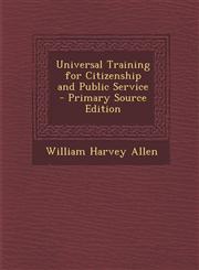Universal Training for Citizenship and Public Service - Primary Source Edition,1287483577,9781287483571
