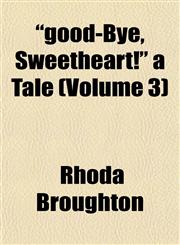 "good-Bye, Sweetheart!" a Tale (Volume 3),1152925695,9781152925694