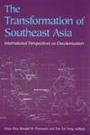 The Transformation of Southeast Asia International Perspectives on Decolonization,0765611392,9780765611390