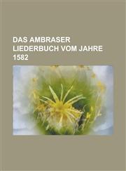 Das Ambraser Liederbuch Vom Jahre 1582,123404840X,9781234048402