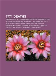 1771 deaths Thomas Gray, Adolf Frederick, King of Sweden, Louis Petit de Bachaumont, Henry Mill, Giovanni Battista Morgagni, Christopher Smart,1155848551,9781155848556