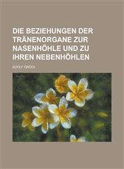 Die Beziehungen der Tränenorgane zur Nasenhöhle und zu ihren Nebenhöhlen,1236795288,9781236795281
