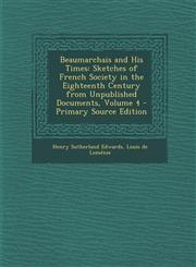 Beaumarchais and His Times Sketches of French Society in the Eighteenth Century from Unpublished Documents, Volume 4 - Primary Source Edition,1287576443,9781287576440