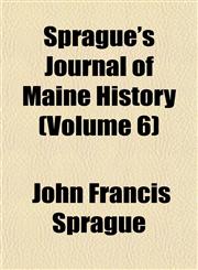Sprague's Journal of Maine History (Volume 6),1153162024,9781153162029