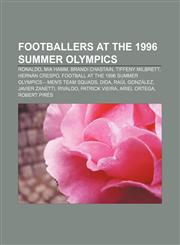 Footballers at the 1996 Summer Olympics Ronaldo, Mia Hamm, Brandi Chastain, Tiffeny Milbrett, Hernán Crespo,1157684165,9781157684169