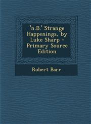 'n.B.' Strange Happenings, by Luke Sharp - Primary Source Edition,1295686791,9781295686797