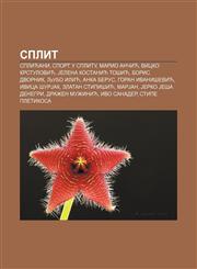 Split Splićani, Sport u Splitu, Mario Ančić, Vicko Krstulović, Jelena Kostanić Tošić, Boris Dvornik, Ljubo Ilić, Anka Berus,1234005816,9781234005818