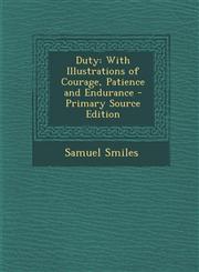 Duty With Illustrations of Courage, Patience and Endurance,1287579876,9781287579878
