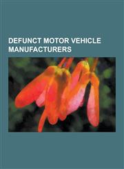 Defunct Motor Vehicle Manufacturers Vabis, Moskvitch, Hummer, Anadol, List of Car Brands, Raba, Shinjin Motors, Monteverdi, Iame Justicialista, Rocar,1230600388,9781230600383