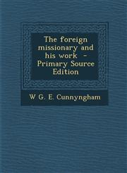 Foreign Missionary and His Work,1289708835,9781289708832