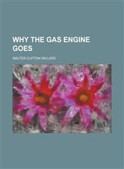 Why the Gas Engine Goes,123422528X,9781234225285