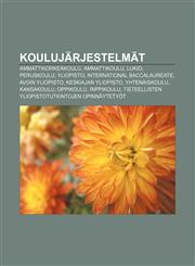 Koulujärjestelmät Ammattikorkeakoulu, Ammattikoulu, Lukio, Peruskoulu, Yliopisto, International Baccalaureate, Avoin yliopisto,1232080527,9781232080527