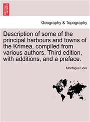 Description of some of the principal harbours and towns of the Krimea, compiled from various authors. Third edition, with additions, and a preface.,1240910975,9781240910977